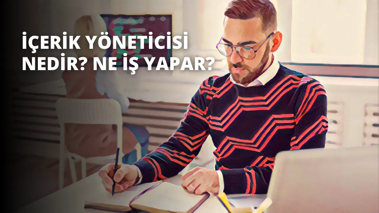 İçerik Yöneticisi Nedir? Ne İş Yapar?