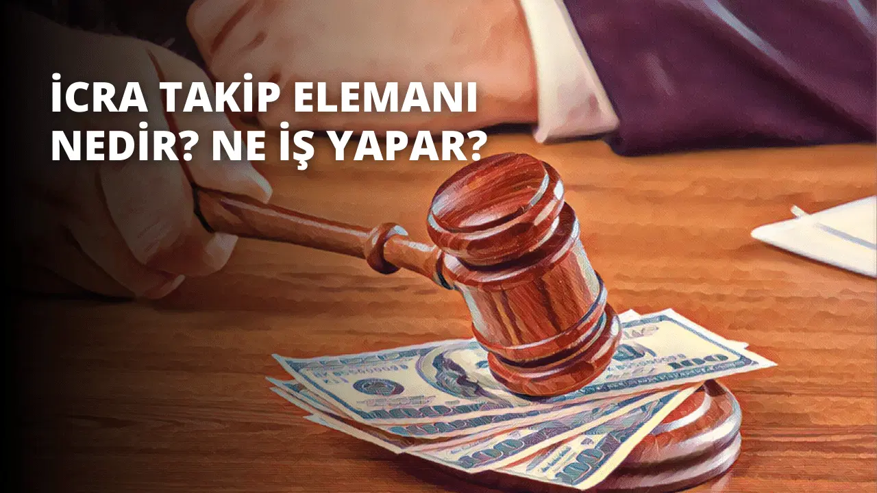 İcra Takip Elemanı Nedir? Ne İş Yapar?