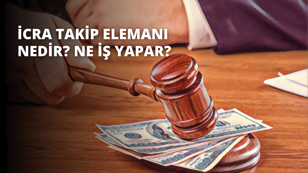 İcra Takip Elemanı Nedir? Ne İş Yapar?
