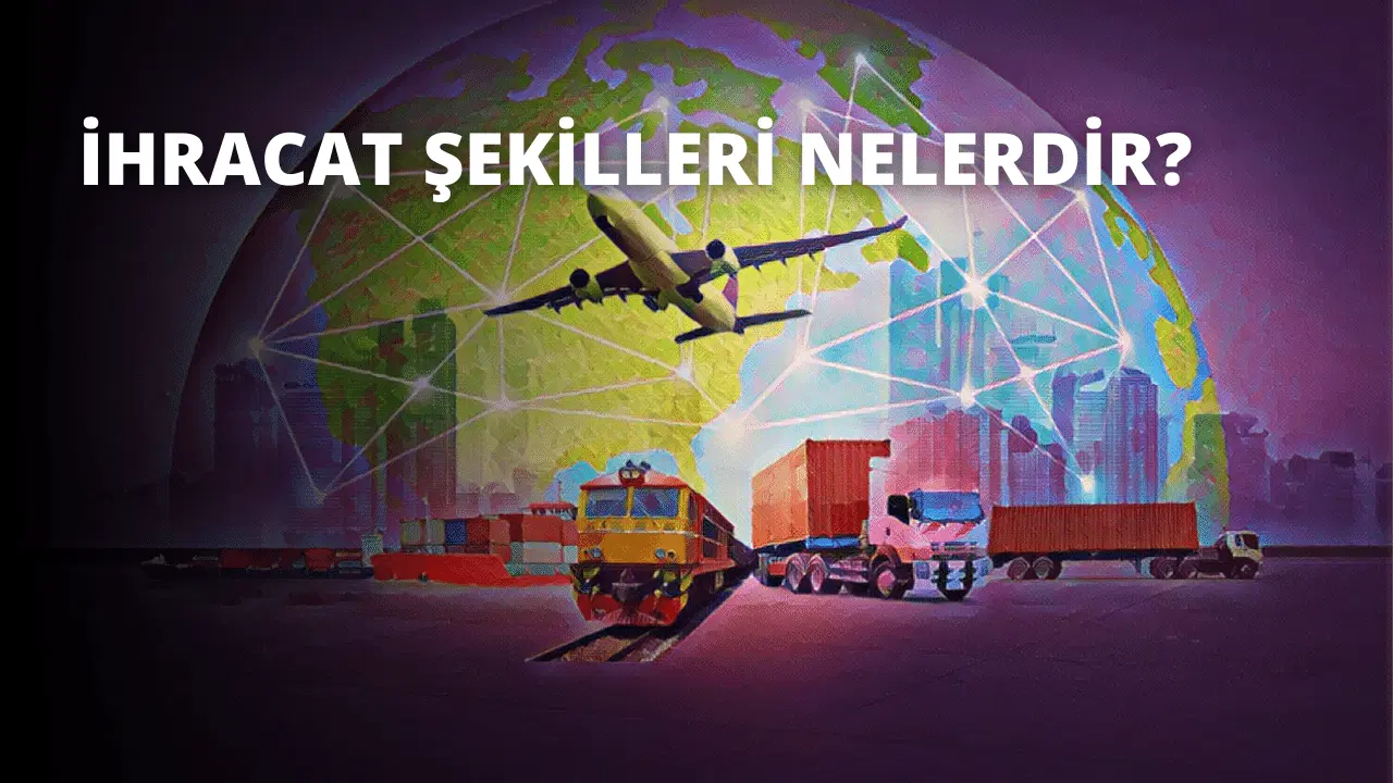 İhracat Şekilleri Nelerdir?