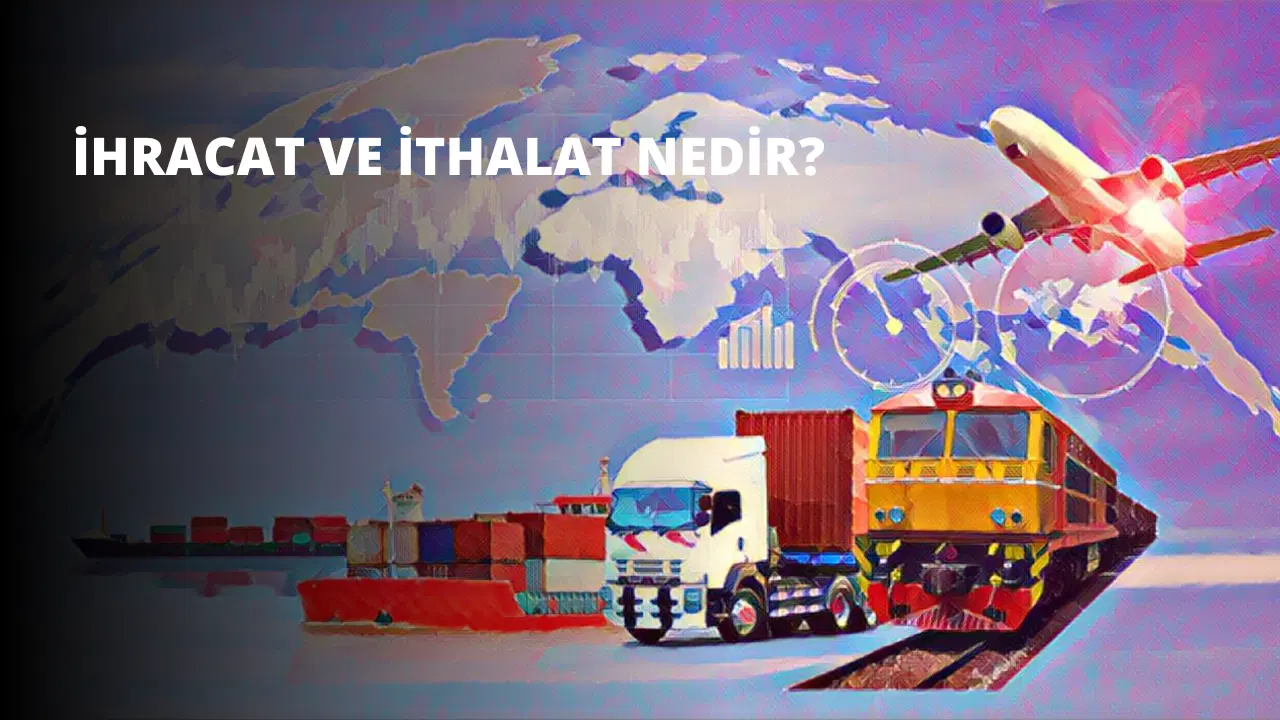 İhracat ve İthalat Nedir?