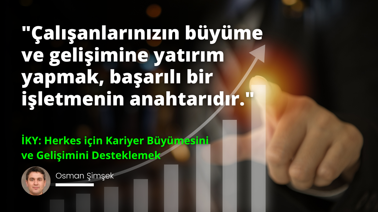 İKY: Herkes için Kariyer Büyümesini ve Gelişimini Desteklemek