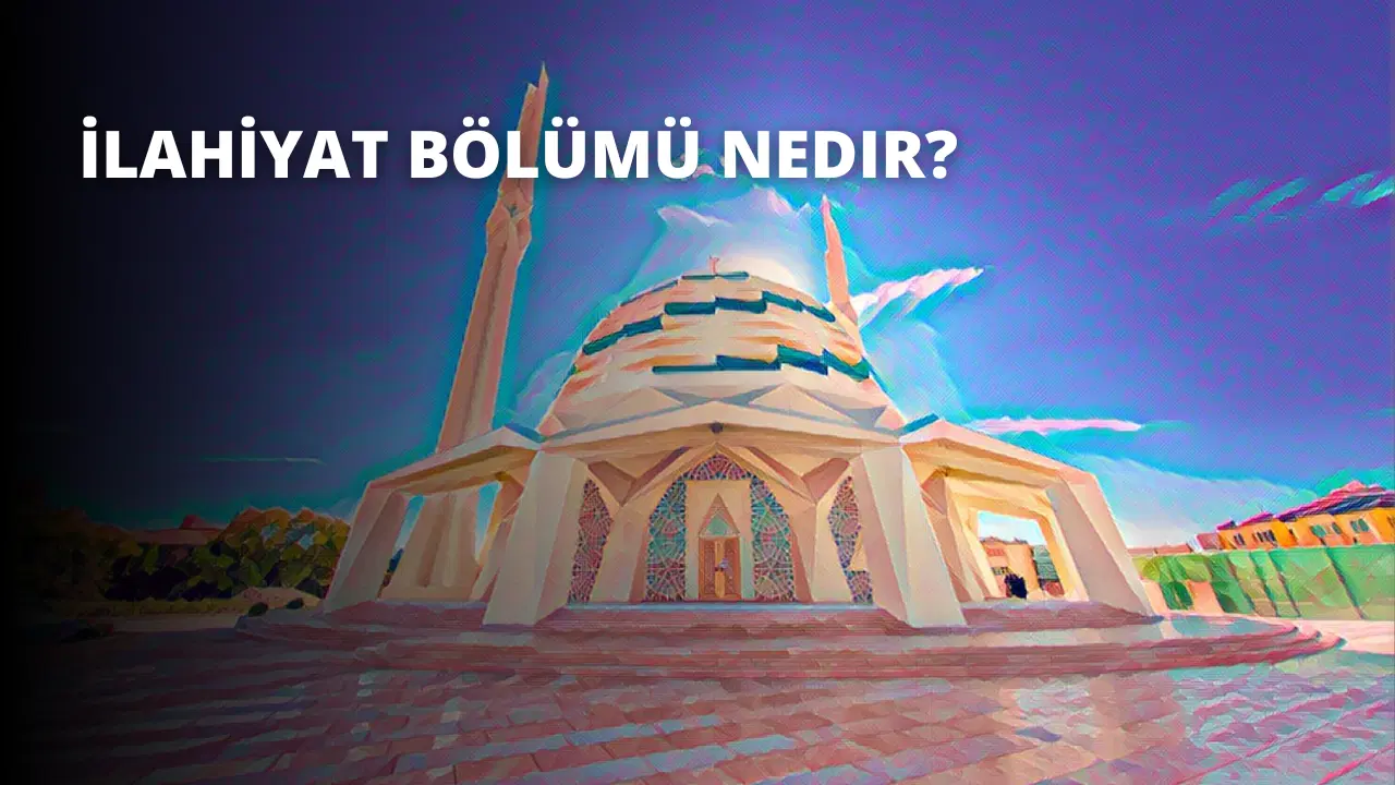 İlahiyat Bölümü Nedir?