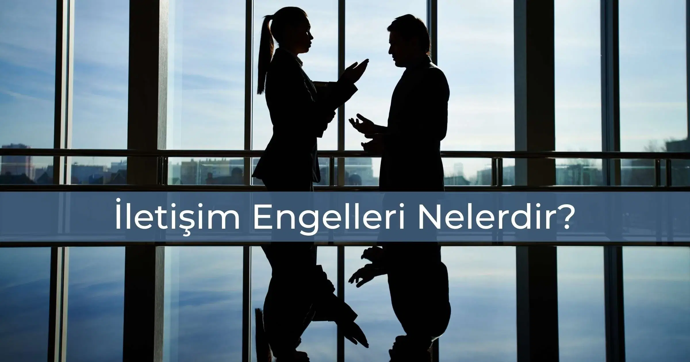 İletişim Engelleri Nelerdir?