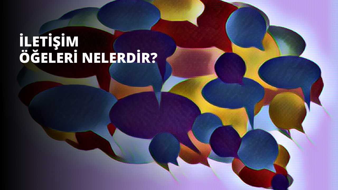 İletişim Öğeleri Nelerdir?