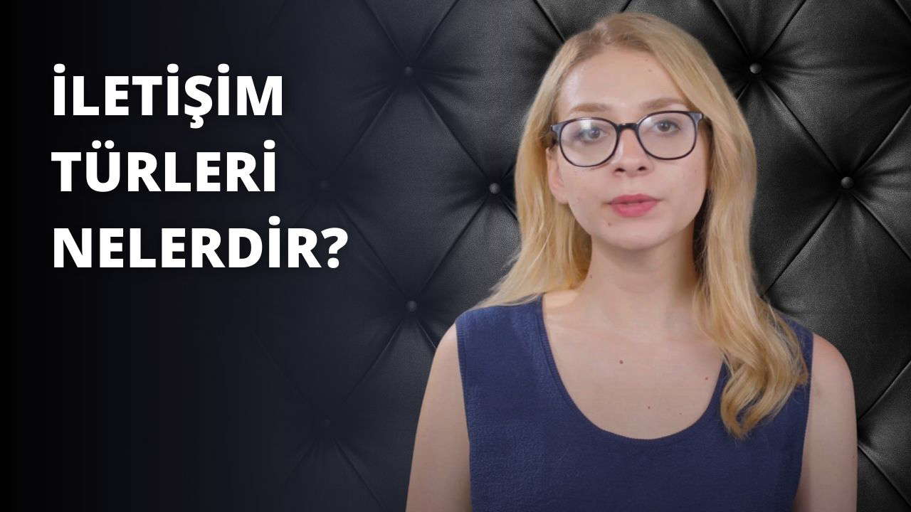 İletişim Türleri Nelerdir?