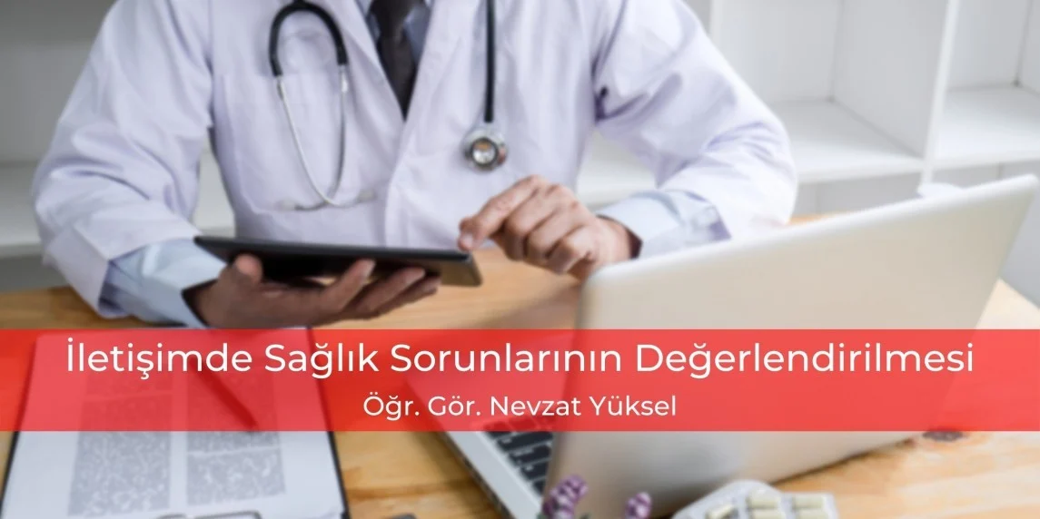 İletişimde Sağlık Sorunlarının Değerlendirilmesi