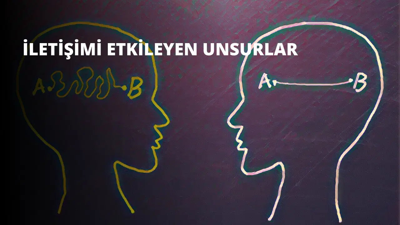 İletişimi Etkileyen Unsurlar