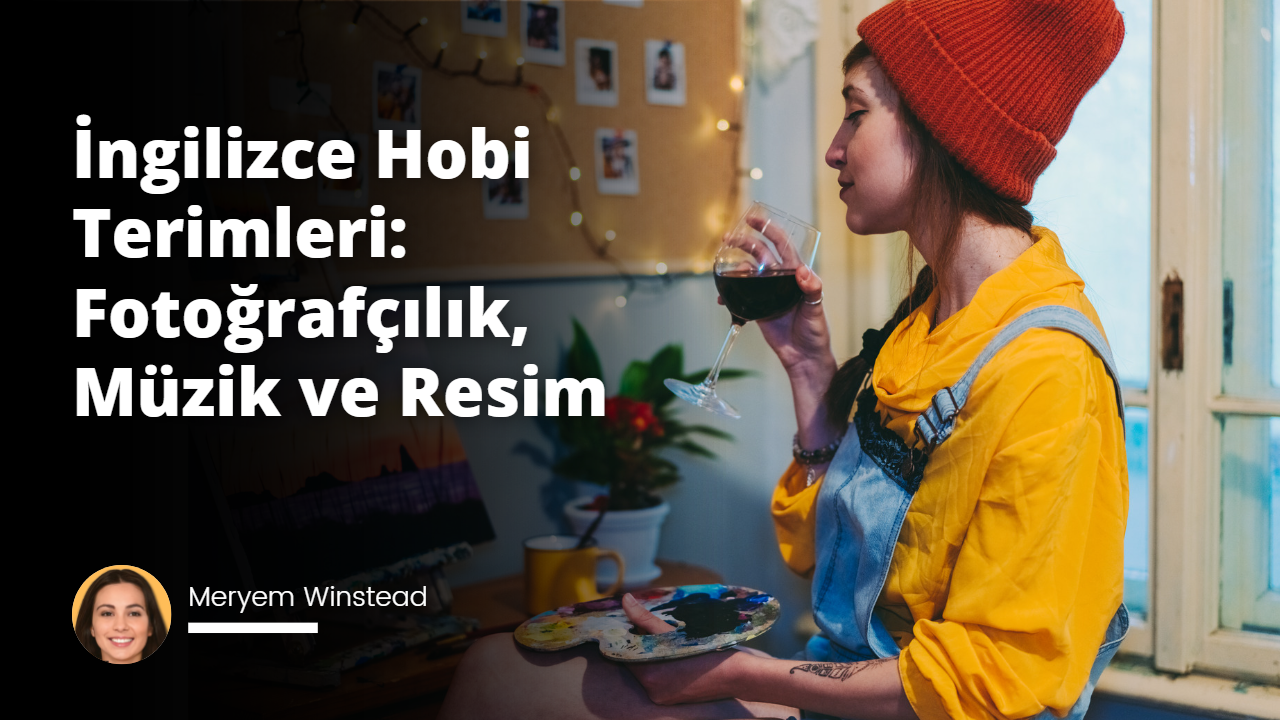 İngilizce Hobi Terimleri: Fotoğrafçılık, Müzik ve Resim