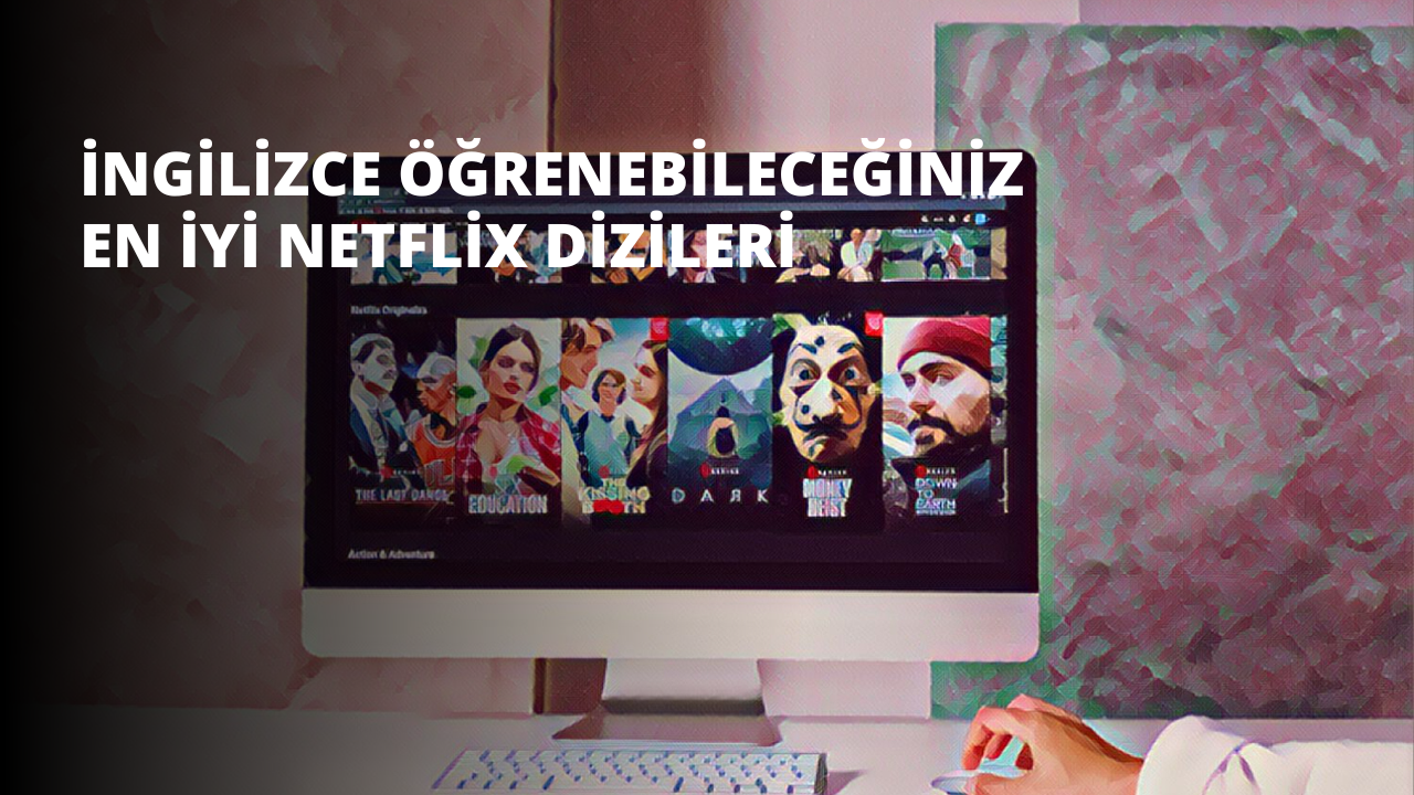 İngilizce Öğrenebileceğiniz En İyi Netflix Dizileri