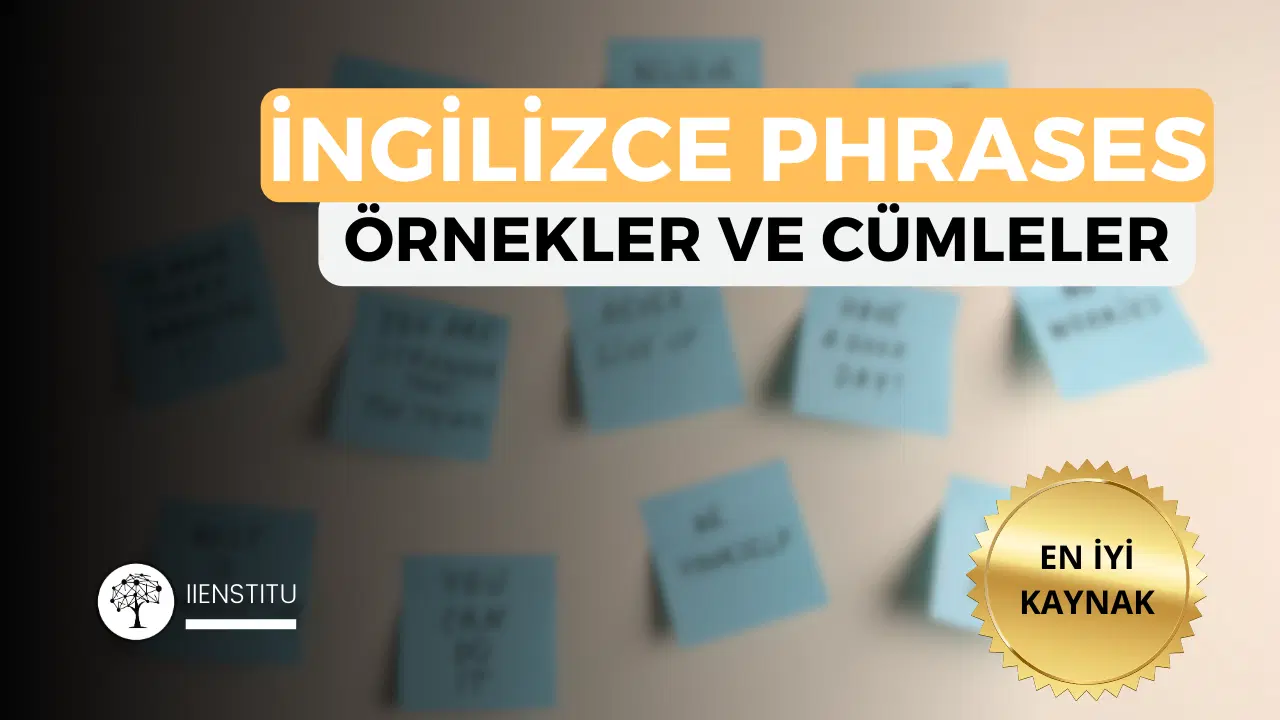İngilizce Deyimler (Phrases) ve Günlük Kullanımlarını Çok İyi Anlayın!