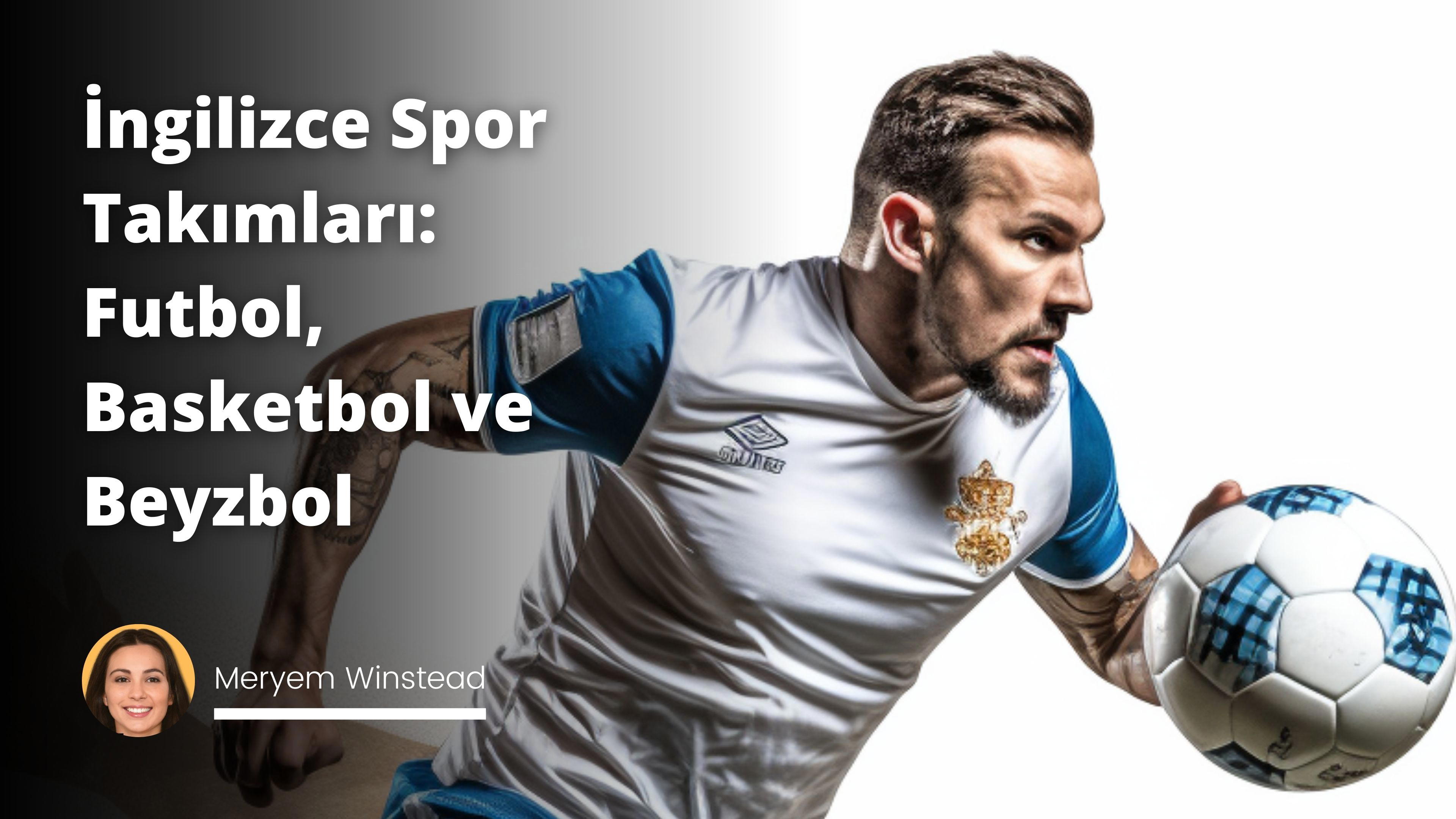 İngilizce Spor Takımları: Futbol, Basketbol ve Beyzbol