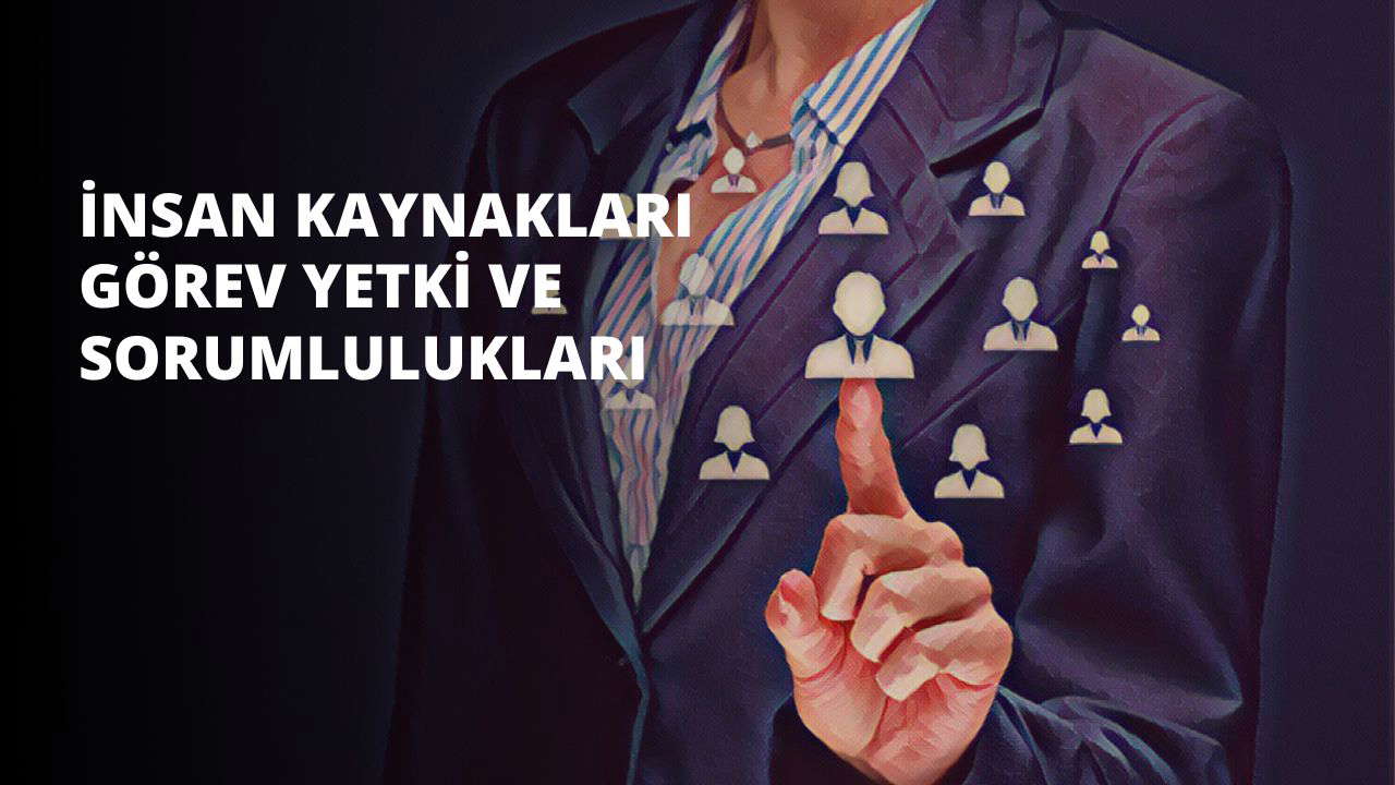 İnsan Kaynakları Görev Yetki ve Sorumlulukları