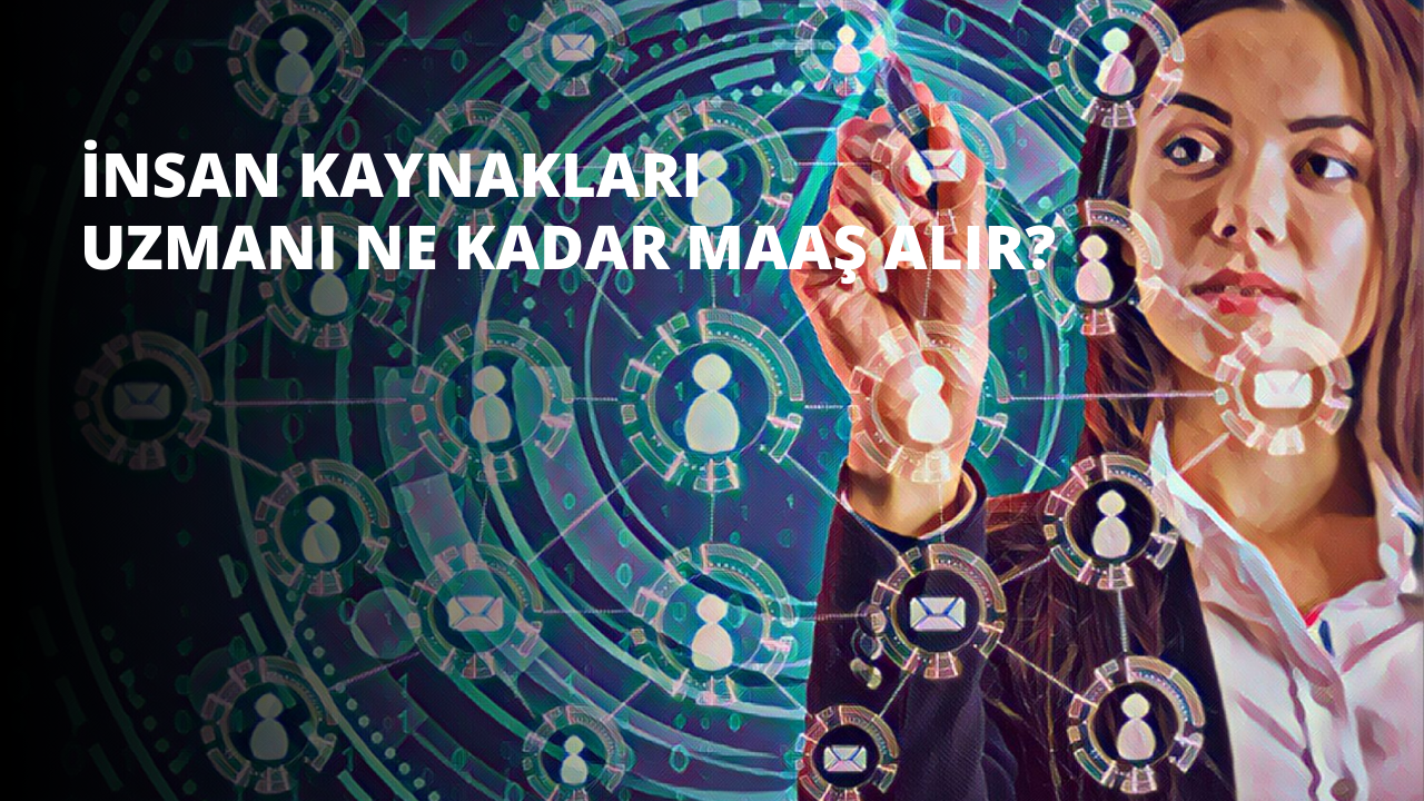 İnsan Kaynakları Uzmanı Ne Kadar Maaş Alır?