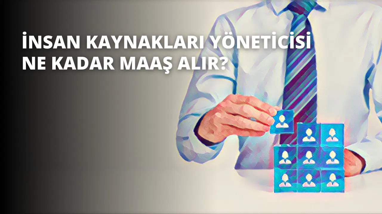 İnsan Kaynakları Yöneticisi Ne Kadar Maaş Alır?