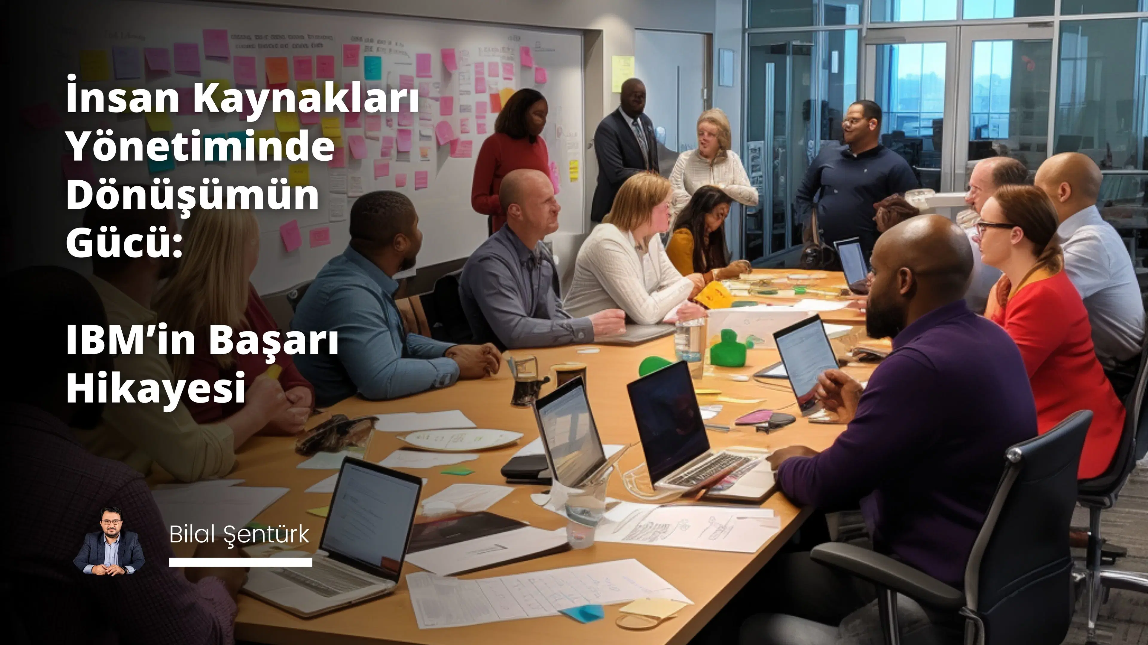 İnsan Kaynakları Yönetiminde Dönüşümün Gücü: IBM’in Başarı Hikayesi