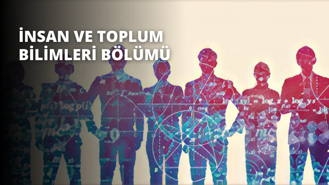 İnsan ve Toplum Bilimleri Bölümü