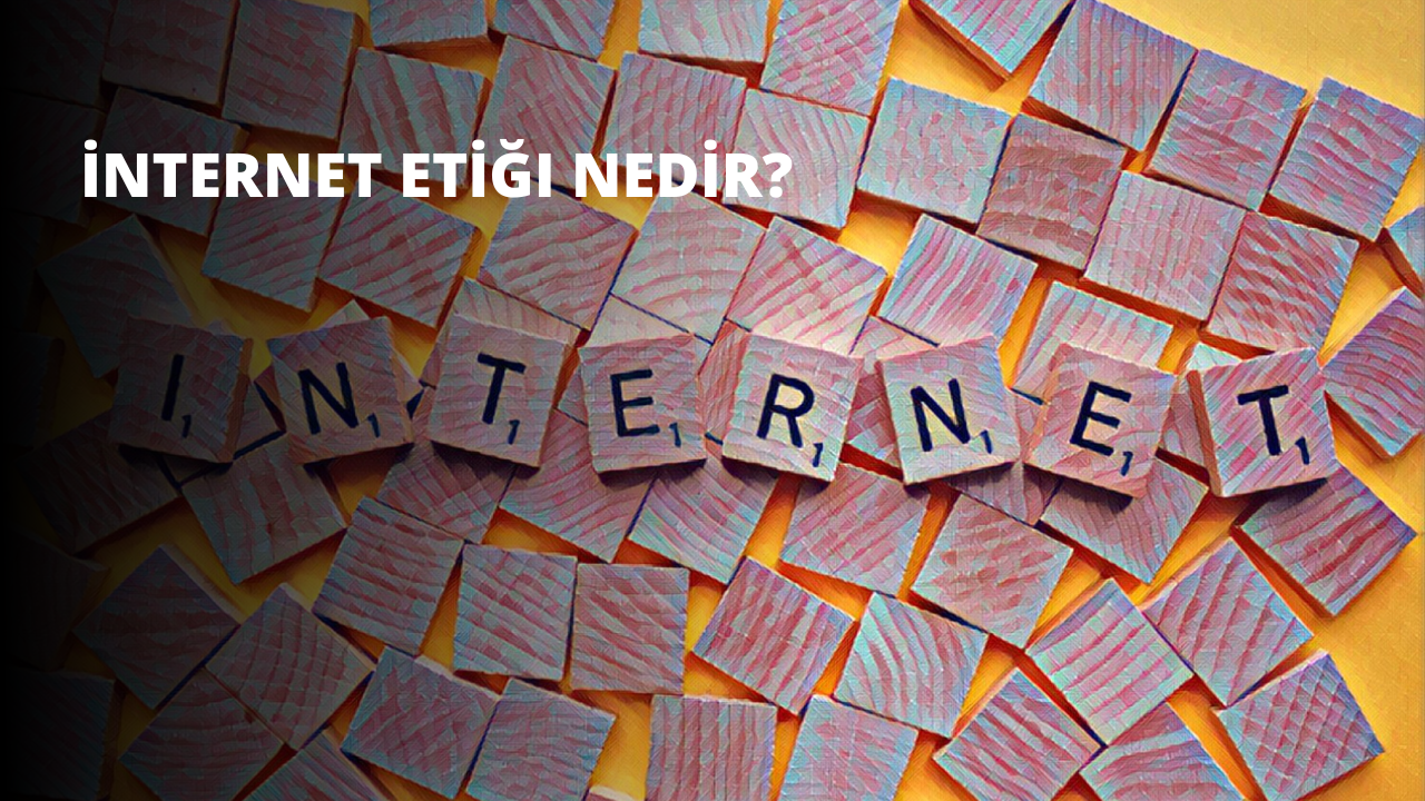 İnternet Etiği Nedir?