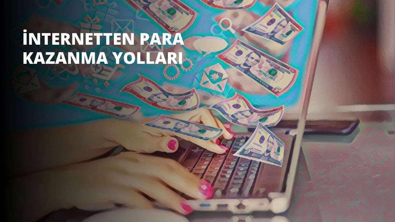 İnternetten Para Kazanma Yolları
