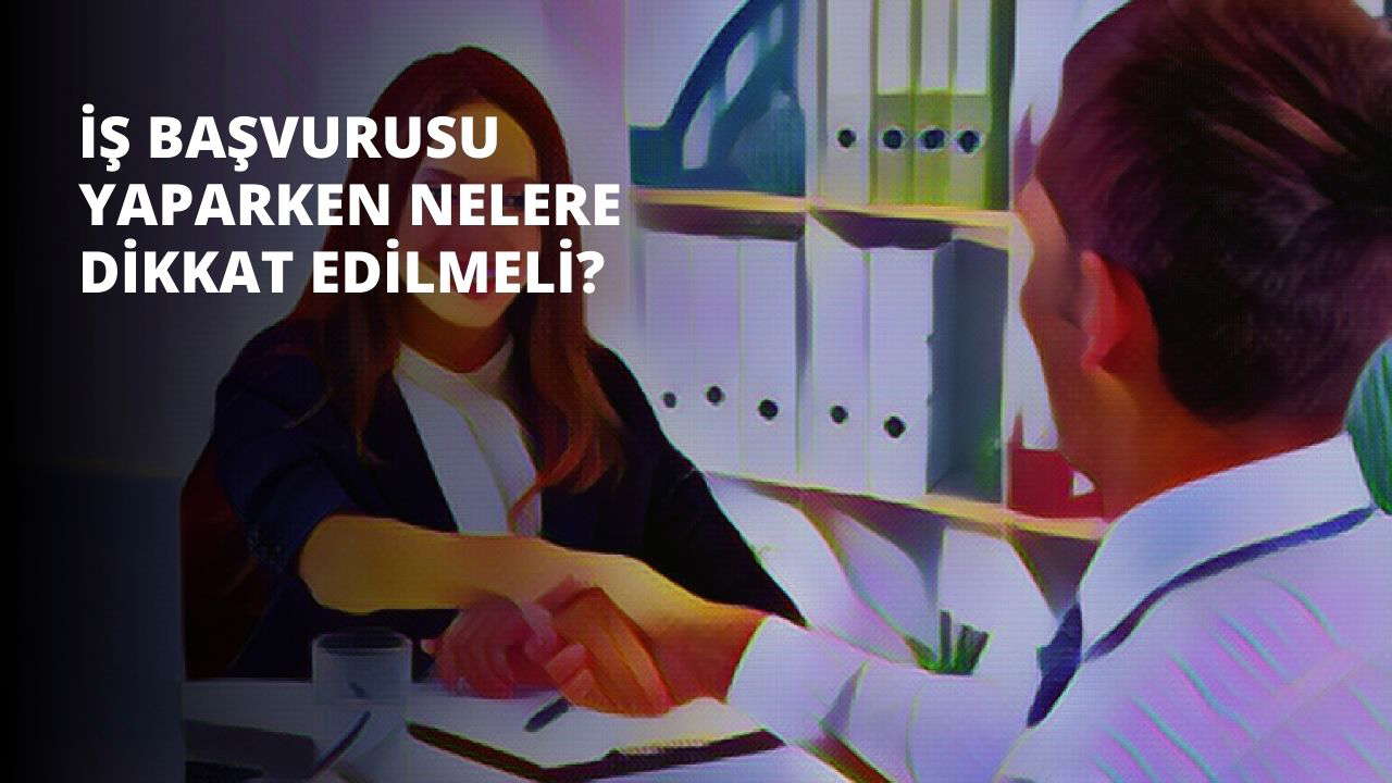 İş Başvurusu Yaparken Nelere Dikkat Edilmeli?