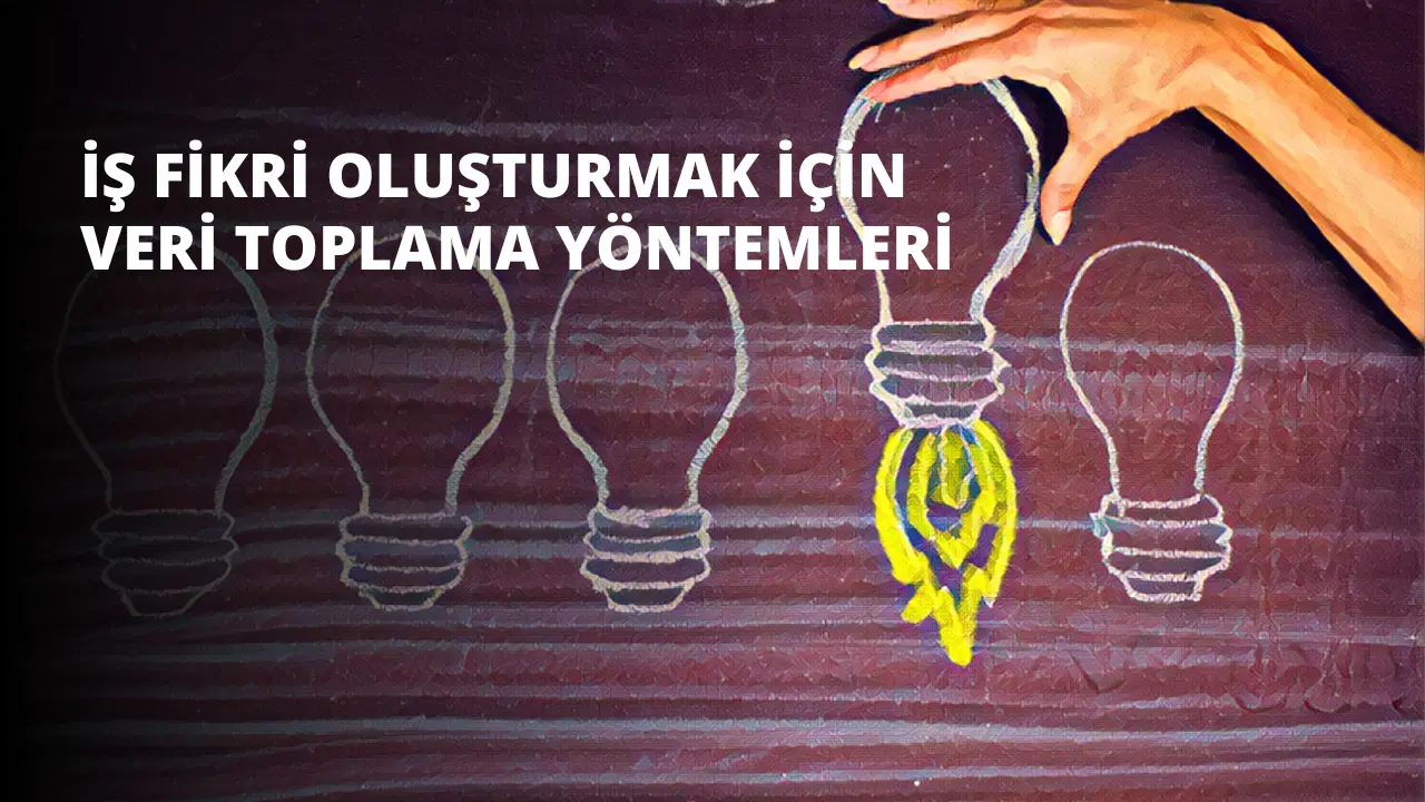 İş Fikri Oluşturmak İçin Veri Toplama Yöntemleri