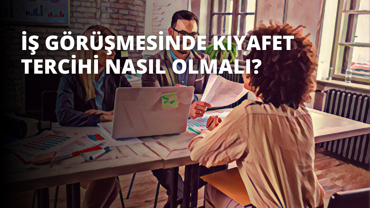 İş Görüşmesinde Kıyafet Tercihi Nasıl Olmalı?