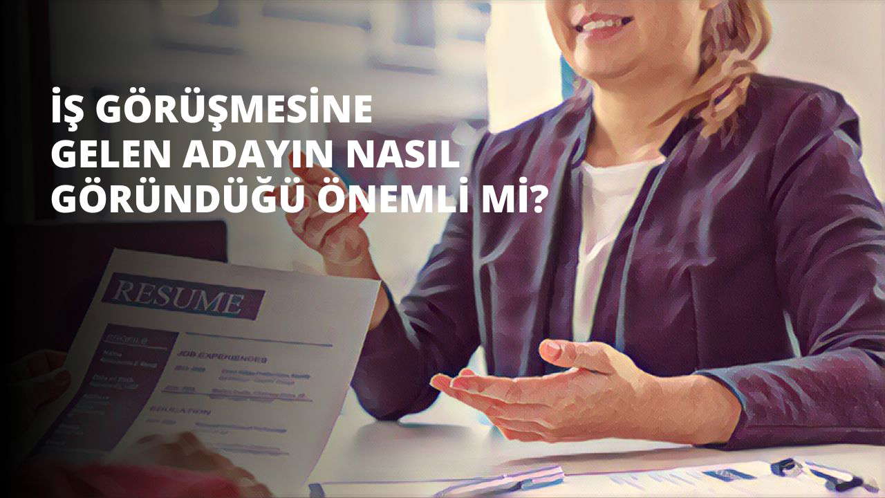 İş Görüşmesine Gelen Bir Adayın Nasıl Göründüğü Önemli Mi?