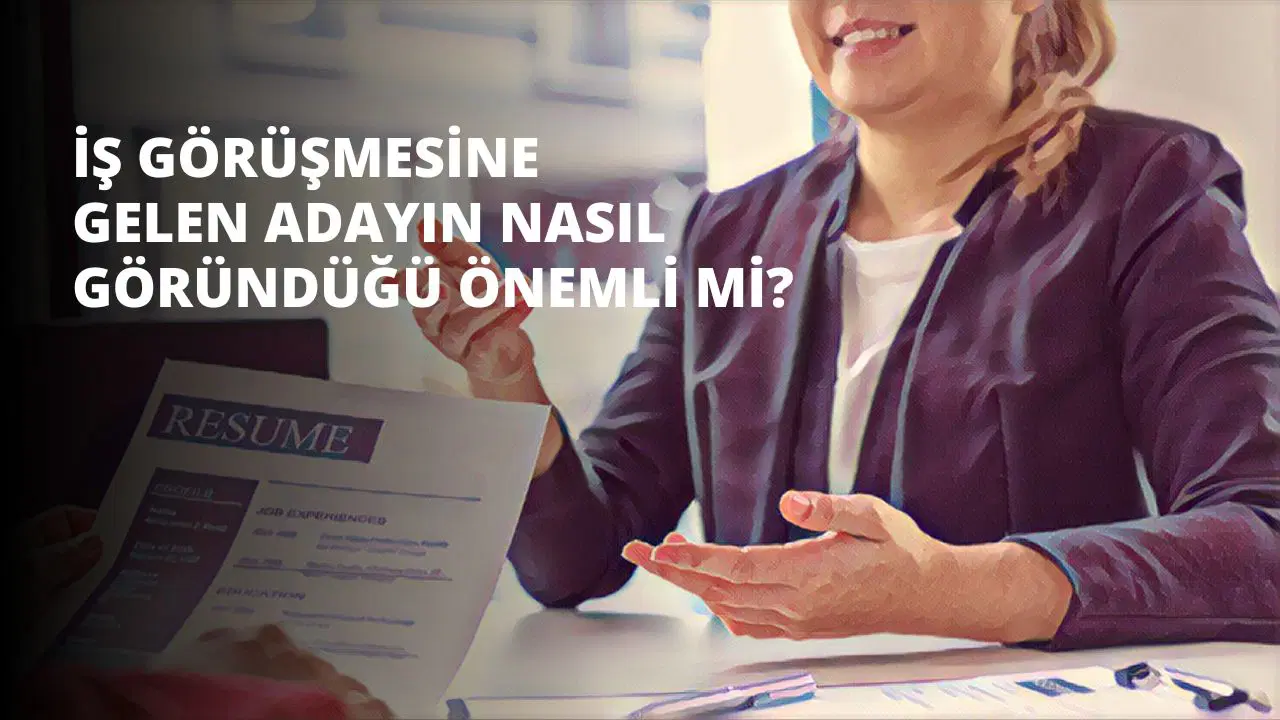 İş Görüşmesine Gelen Bir Adayın Nasıl Göründüğü Önemli Mi?