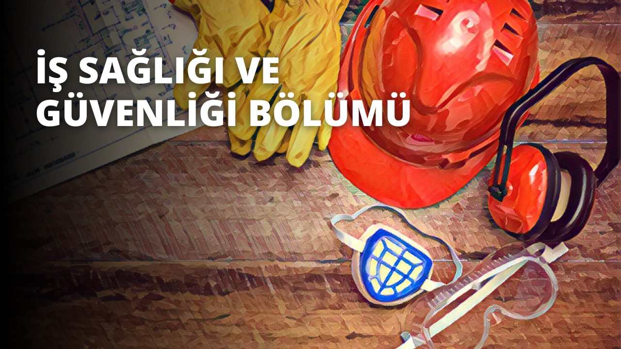 İş Sağlığı ve Güvenliği Bölümü