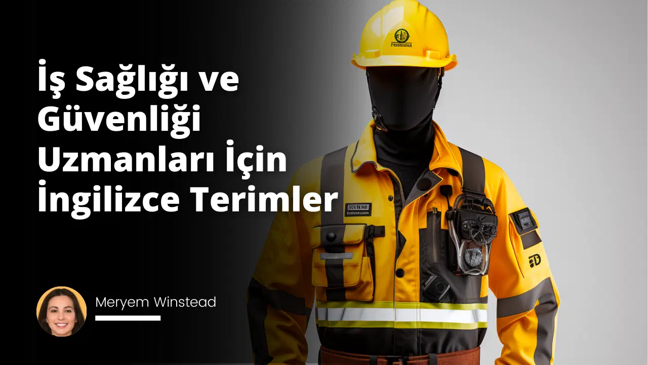 İş Sağlığı ve Güvenliği Uzmanları İçin İngilizce Terimler