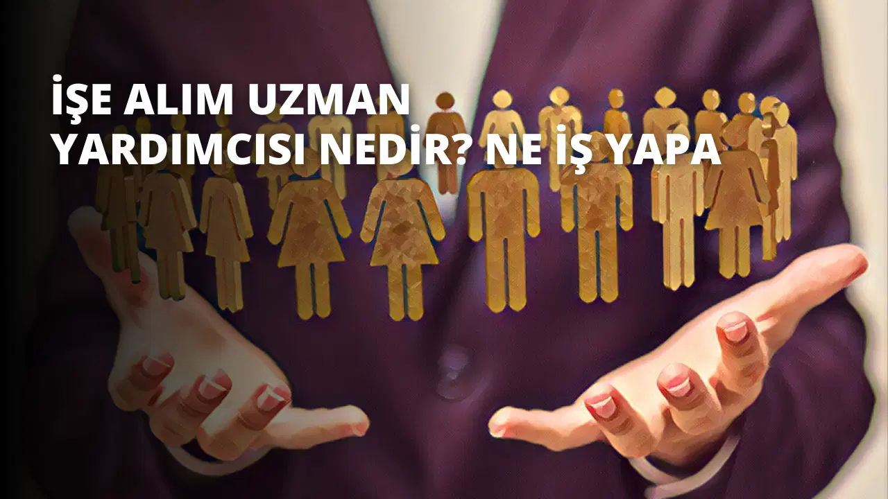 İşe Alım Uzman Yardımcısı Nedir? Ne İş Yapar?