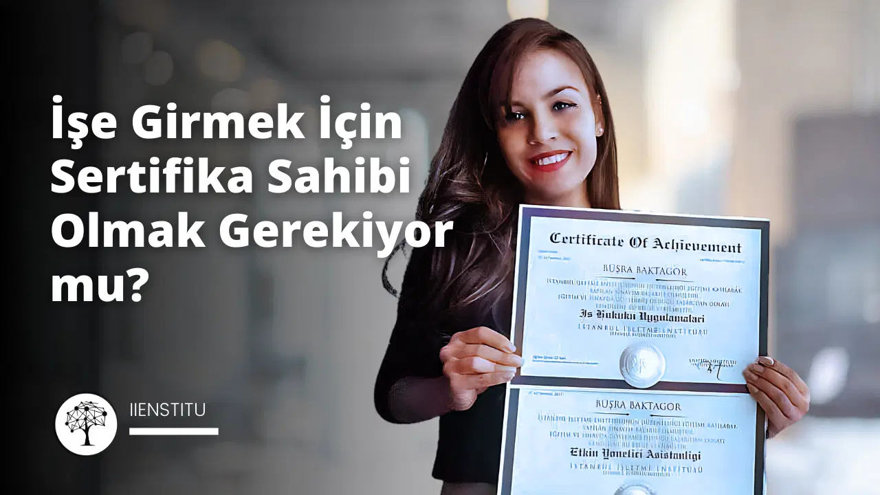 İşe Girmek İçin Sertifika Sahibi Olmak Gerekiyor mu?