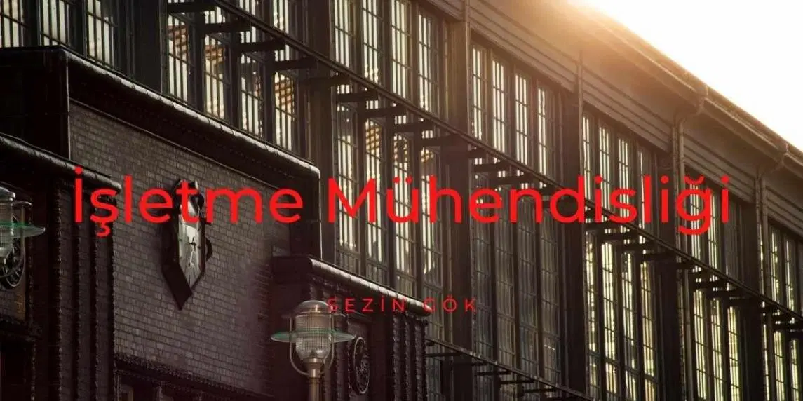 İşletme Mühendisliği Bölümü Nedir?