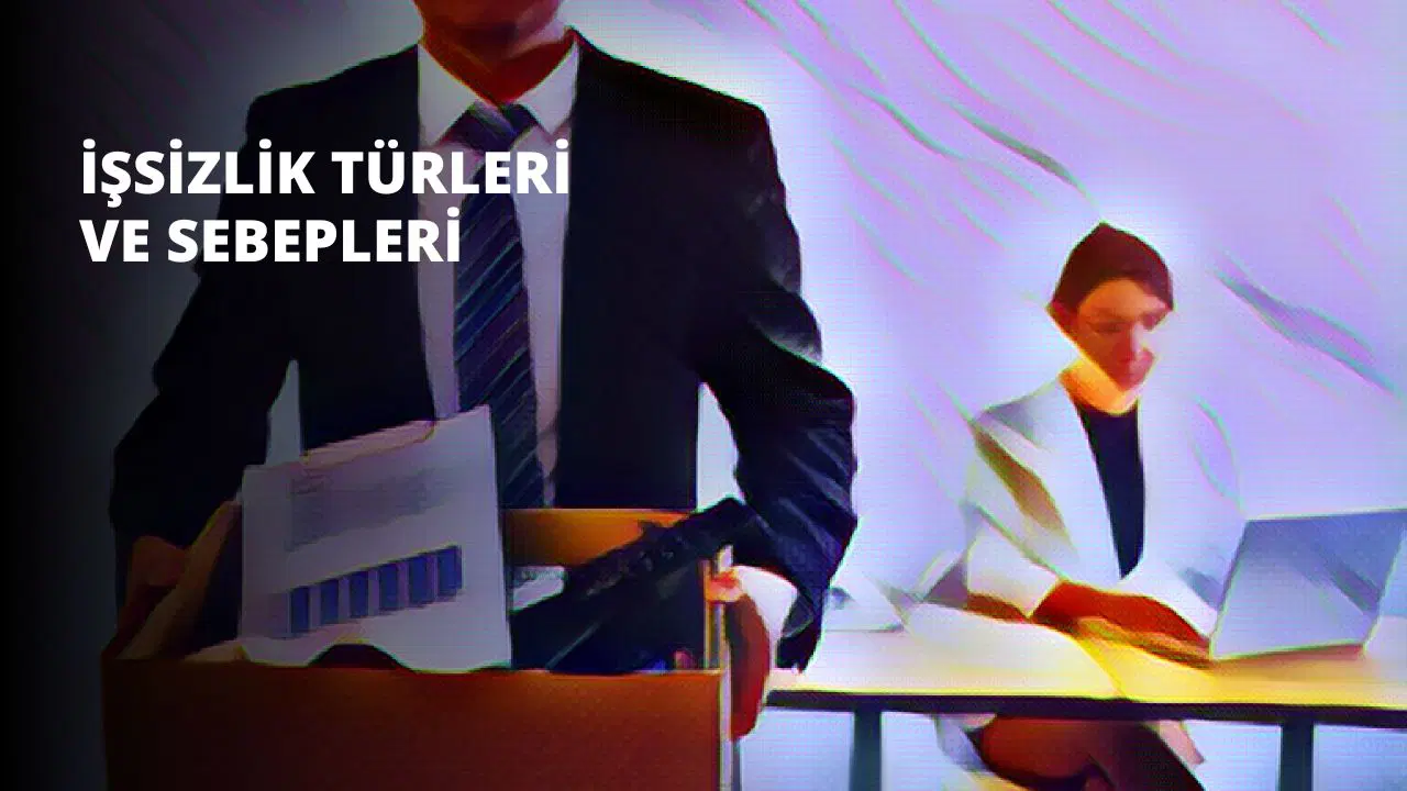 İşsizlik Türleri ve Sebepleri