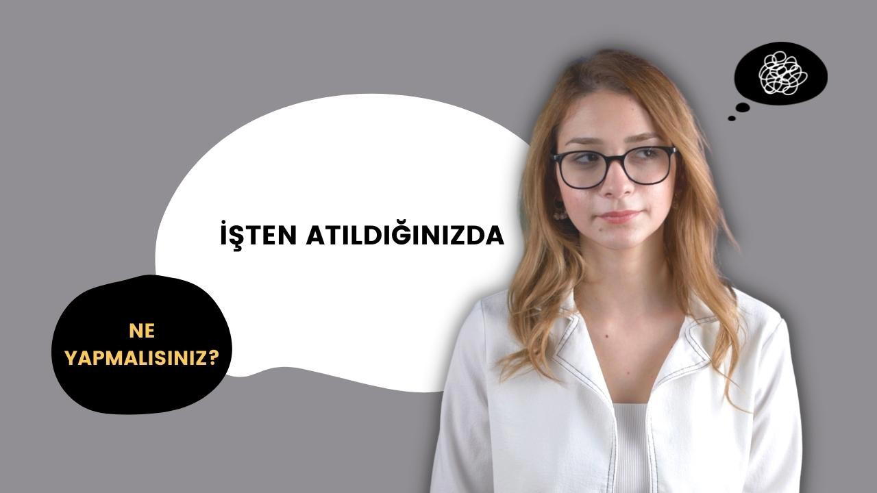 İşten Atılırsanız Ne Yapmalısınız?