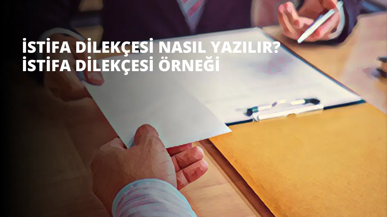 İstifa Dilekçesi Nasıl Yazılır? İstifa Dilekçesi Örneği