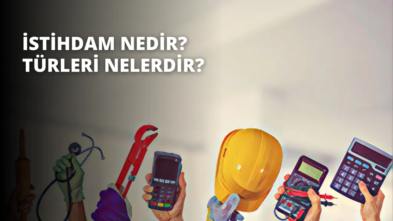 İstihdam Nedir? Türleri Nelerdir?