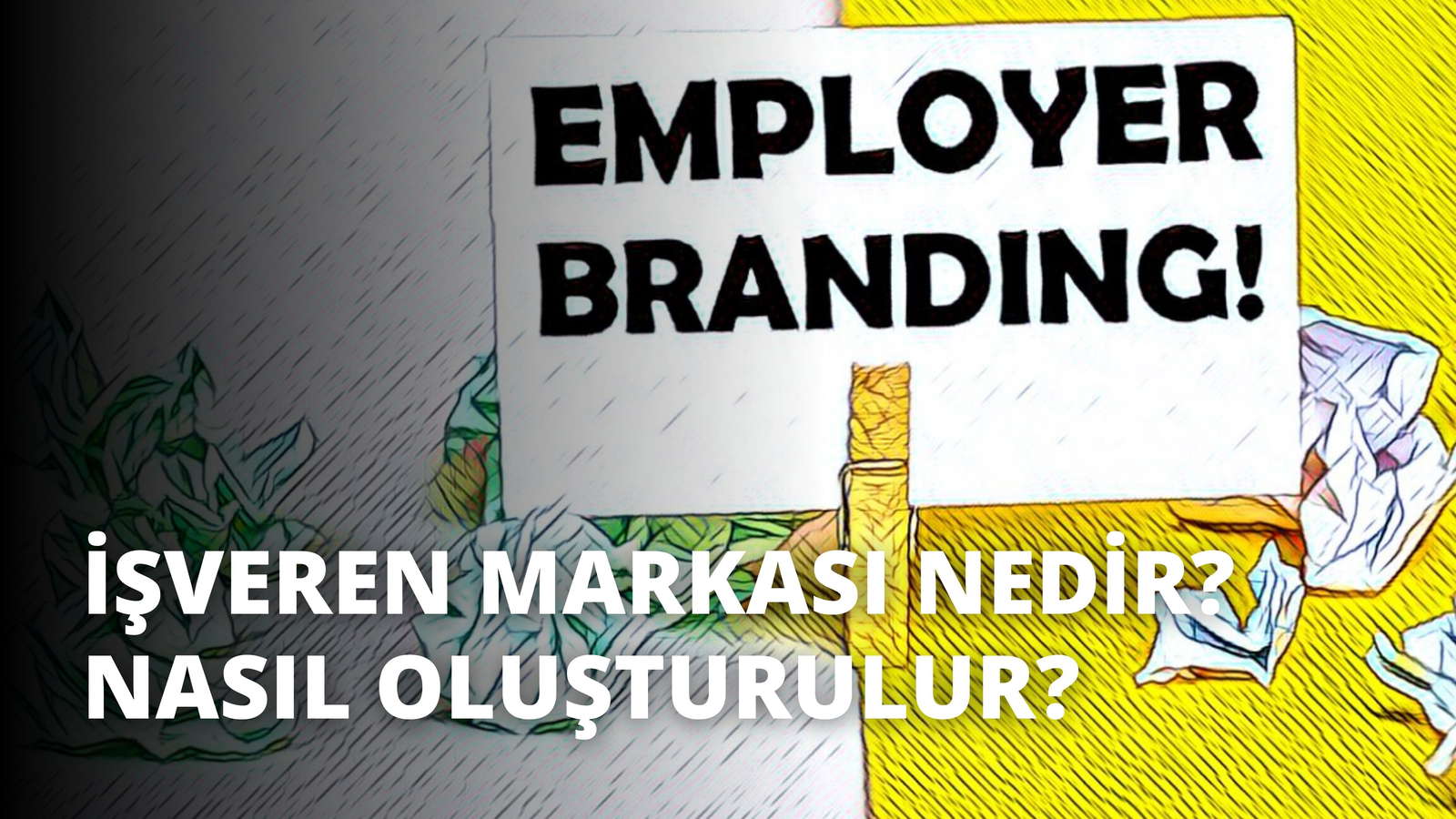 İşveren Markası Nedir? Nasıl Oluşturur?