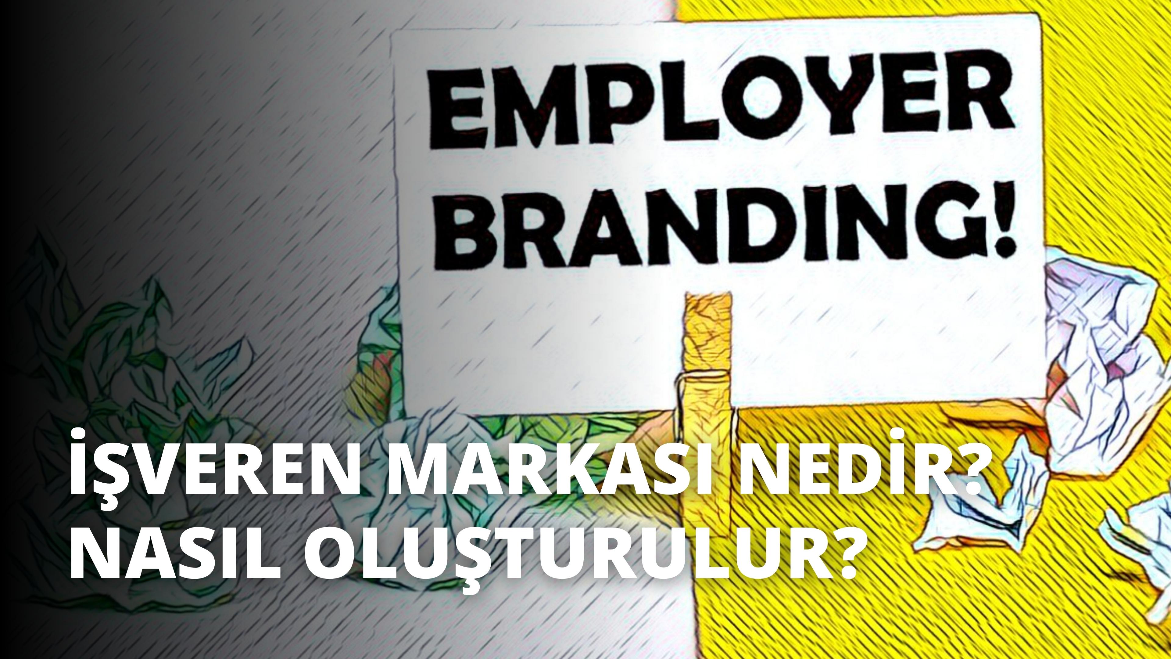 İşveren Markası Nedir? Nasıl Oluşturur?