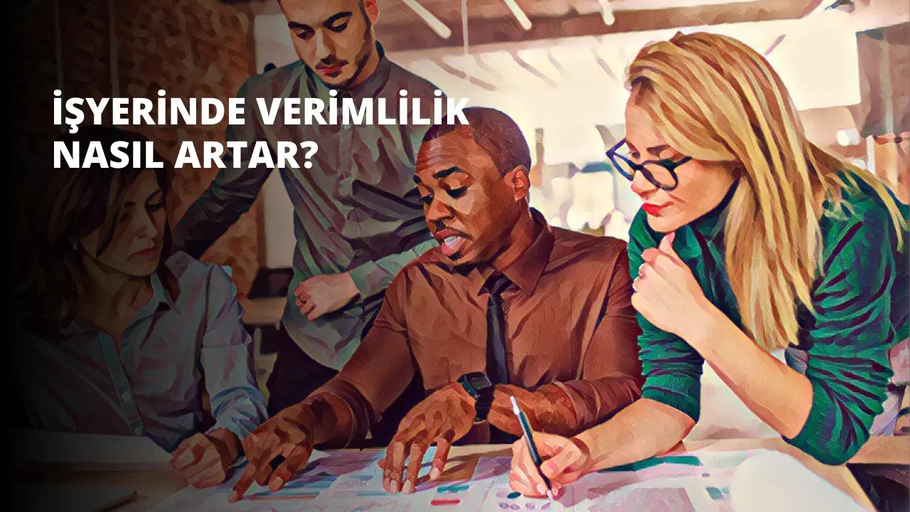 İşyerinde Verimlilik Nasıl Artar?