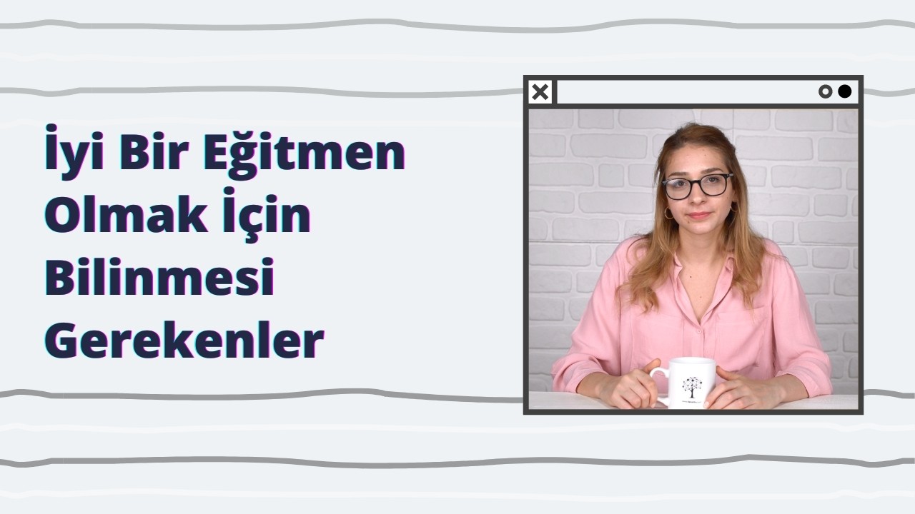İyi Bir Eğitmen Olmak İçin Bilmeniz Gereken 10 Şey
