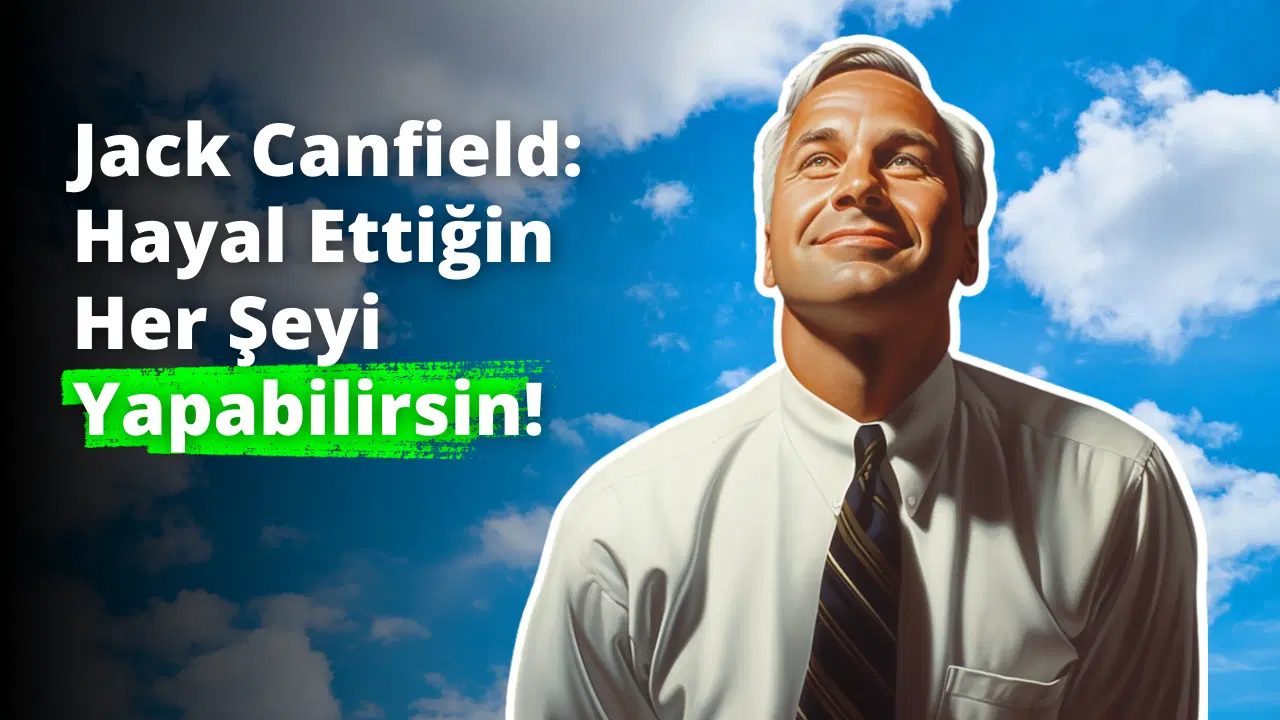 Jack Canfield: Hayal Ettiğin Her Şeyi Yapabilirsin!
