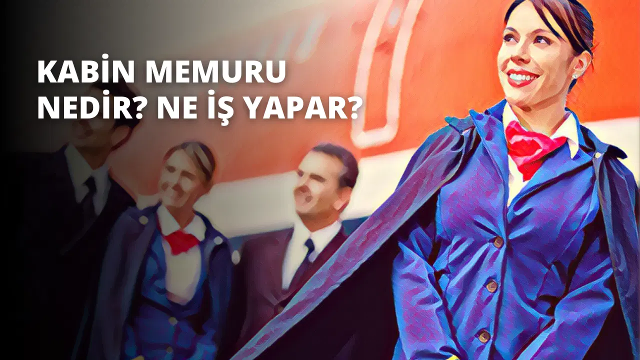 Kabin Memuru Nedir? Ne İş Yapar?