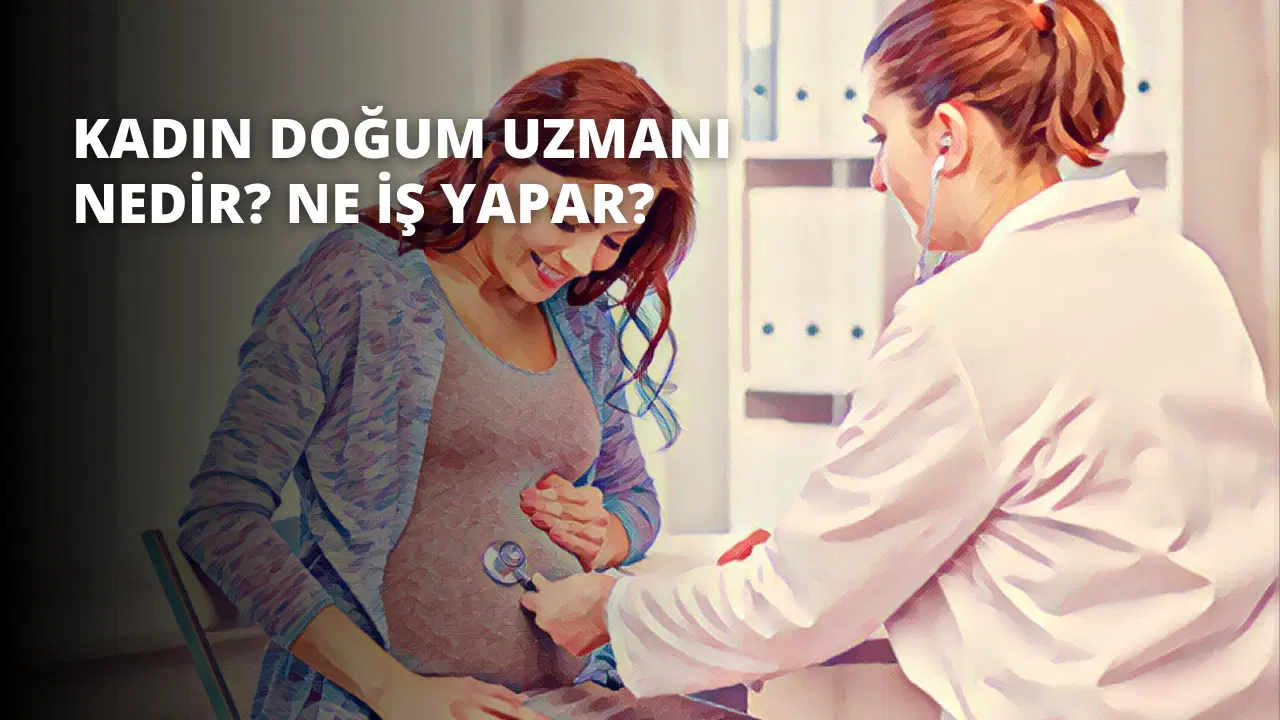 Kadın Doğum Uzmanı Nedir? Ne İş Yapar?