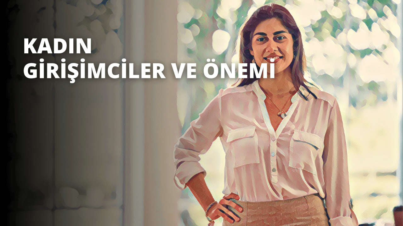 Kadın Girişimciler ve Önemi