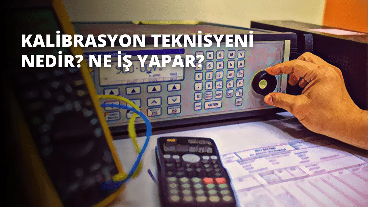 Kalibrasyon Teknisyeni Nedir? Ne İş Yapar?