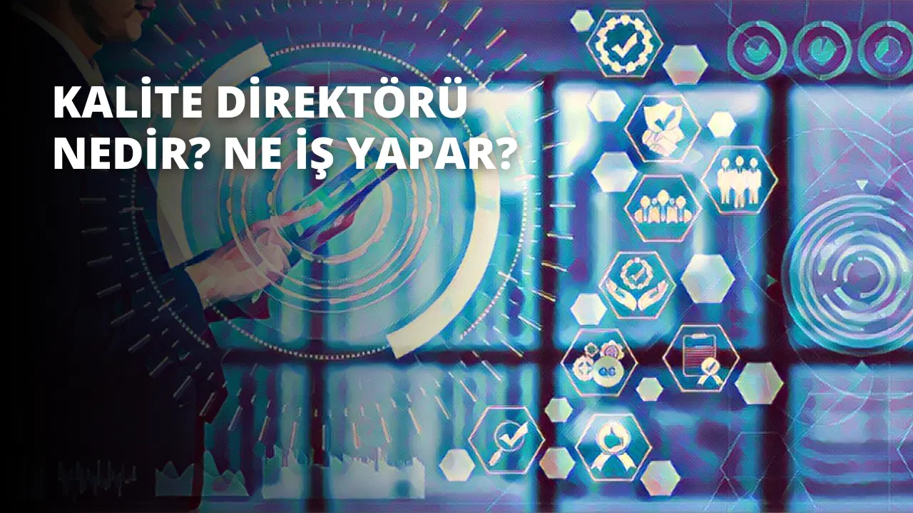 Kalite Direktörü Nedir? Ne İş Yapar?