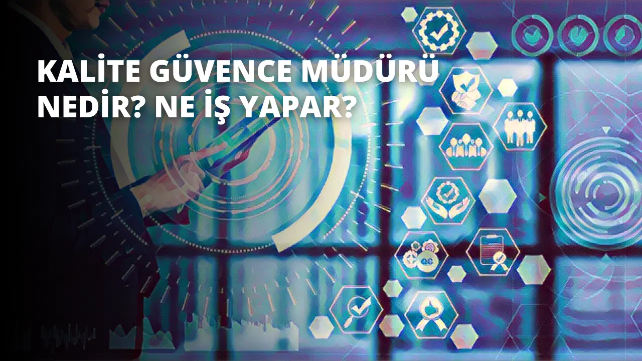 Kalite Güvence Müdürü Nedir? Ne İş Yapar?