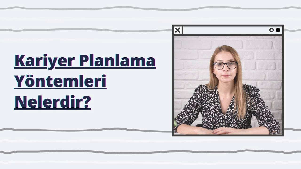 Kariyer Planlama Yöntemleri Nelerdir?