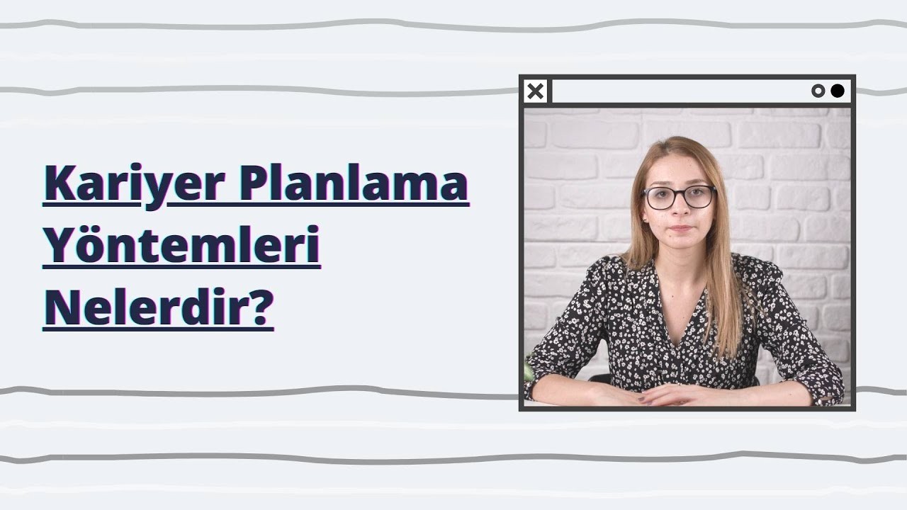 Kariyer Planlama Yöntemleri Nelerdir?